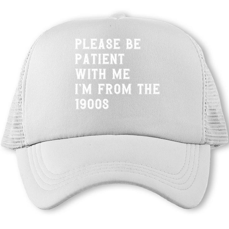 Please Be Patient With Me I'm From The 1900s Antique Trucker Cap