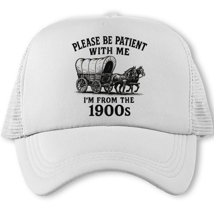 Please Be Patient With Me I'm From The 1900s Boomer Premium Tri-Blend Trucker Cap