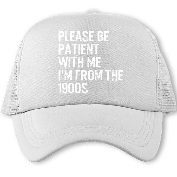 Please Be Patient With Me I'm From The 1900s Classic Trucker Cap
