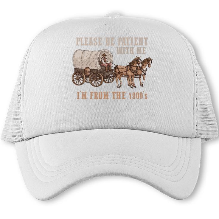 PLEASE BE PATIENT WITH ME I'M FROM THE 1900s Clever Premium Trucker Cap
