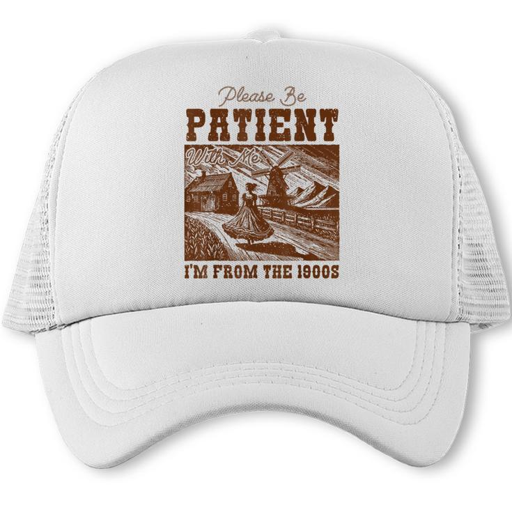 Please Be Patient With Me I'm From The 1900s Country Girl Trucker Cap