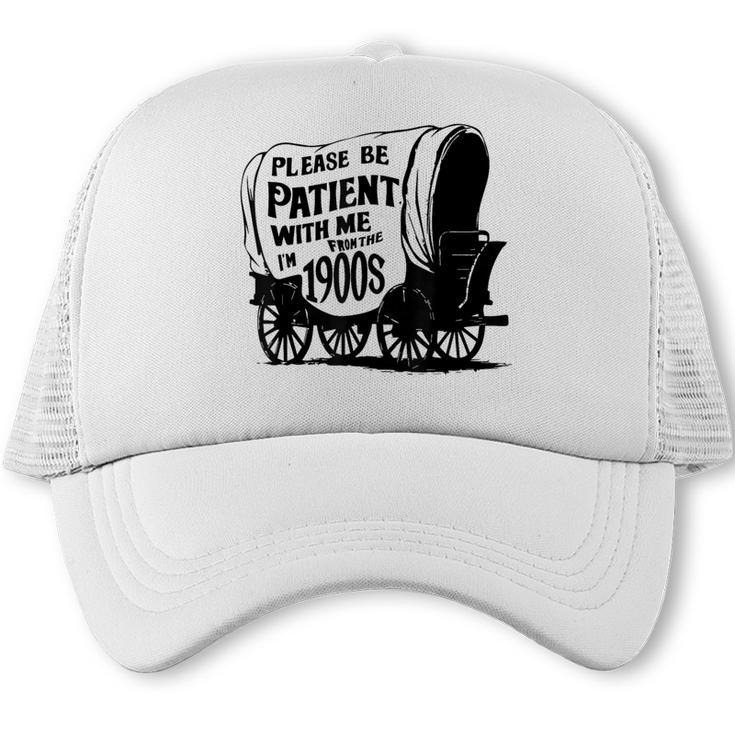 Please Be Patient With Me I'm From The 1900s Covered Wagon Trucker Cap