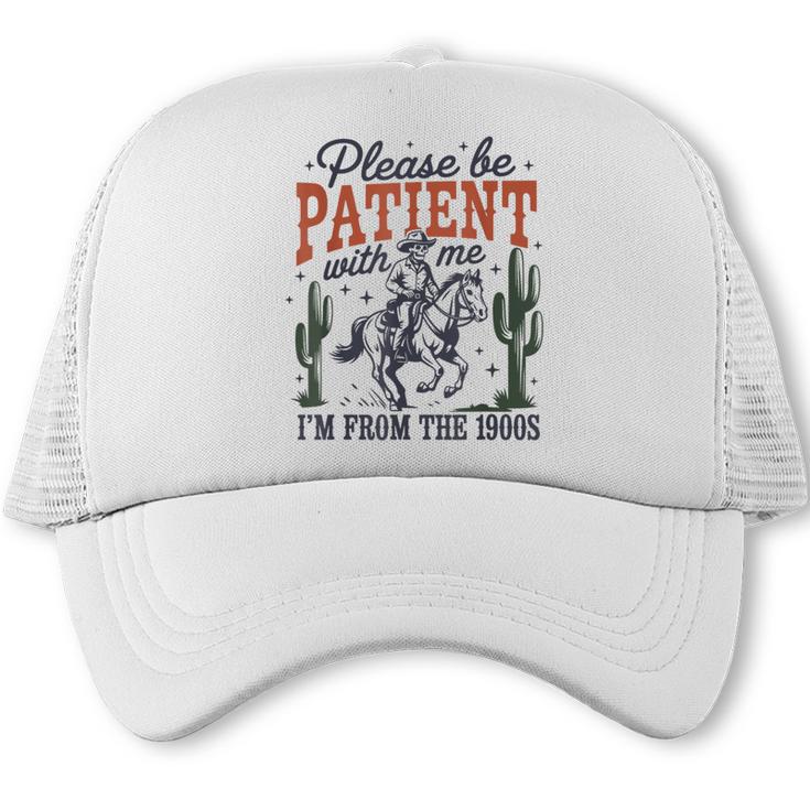 Please Be Patient I'm From The 1900s Cowboy Skeleton Trucker Cap