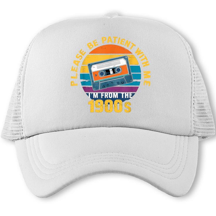 Please Be Patient With Me I'm From The 1900s Dad Trucker Cap
