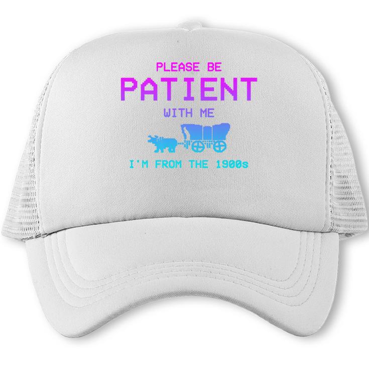 Please Be Patient With Me I'm From The 1900s Father Day Premium Trucker Cap