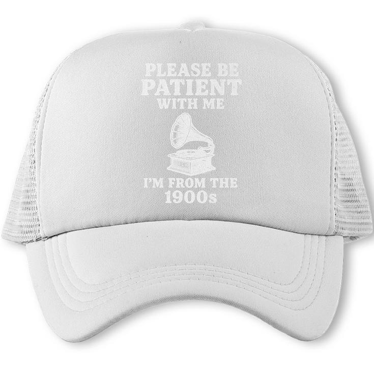 Please Be Patient With Me I'm From The 1900s Funny Premium Trucker Cap