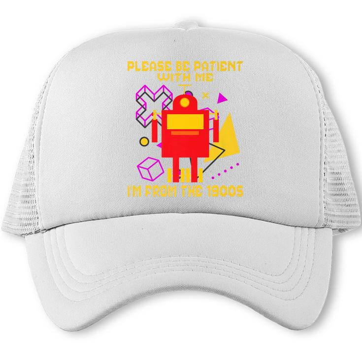 Please Be Patient With Me I'm From The 1900s Gen X Robot Premium Trucker Cap