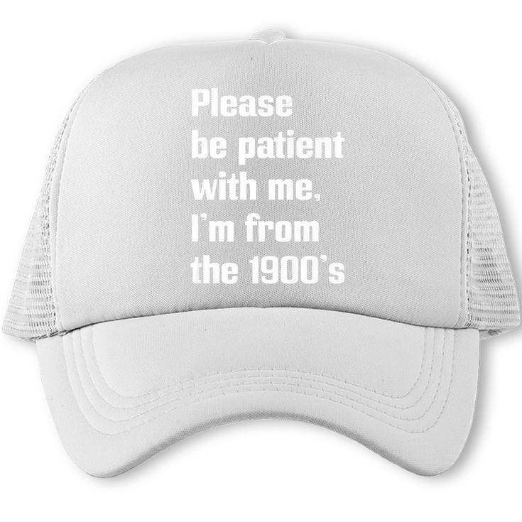 Please Be Patient With Me I'm From The 1900s Generation X Premium Trucker Cap