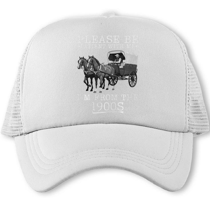 Please Be Patient With Me I'm From The 1900s Humorous Saying Premium Tri-Blend Trucker Cap