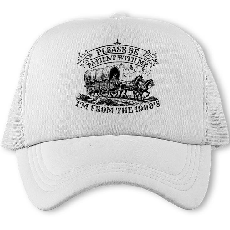 Please Be Patient With Me I'm From The 1900s For Men Women Premium Tri-Blend Trucker Cap