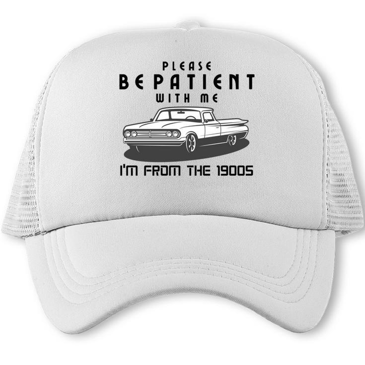 Please Be Patient With Me I'm From The 1900s Old Car Trucker Cap