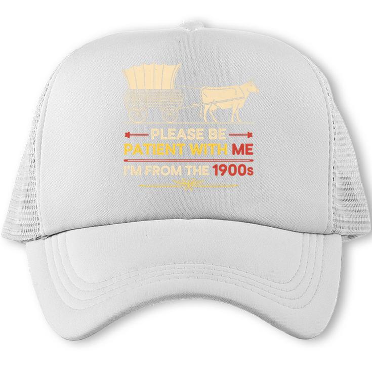 Please Be Patient With Me I'm From The 1900s Old Tee Premium Trucker Cap
