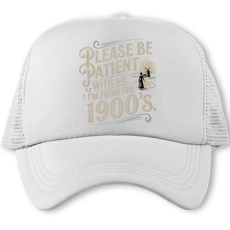 Please Be Patient With Me I'm From The 1900s 1900s Premium Trucker Cap