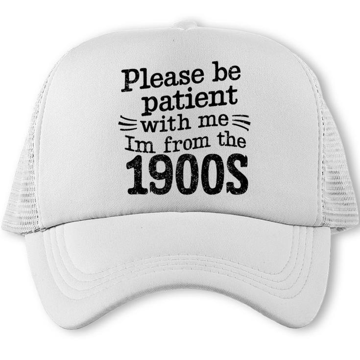 Please Be Patient With Me I'm From The 1900s Quote Premium Trucker Cap