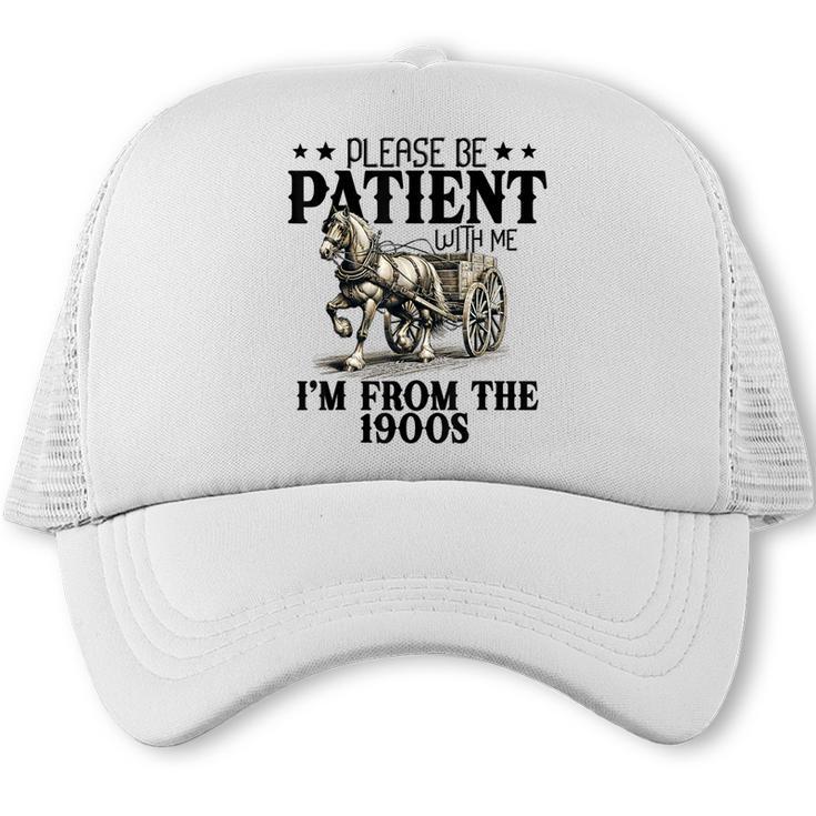 Please Patient I'm From The 1900s Quote Vintage Horse Trucker Cap
