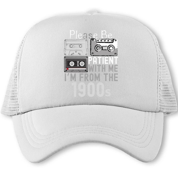 Please Be Patient With Me I'm From The 1900s Retired Fathers Trucker Cap