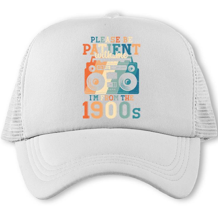 Please Be Patient With Me I'm From The 1900s Retro 90s Dad Trucker Cap