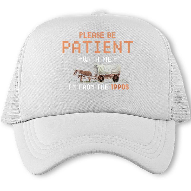 Please Be Patient With Me I'm From The 1900s Retro Trail Trucker Cap