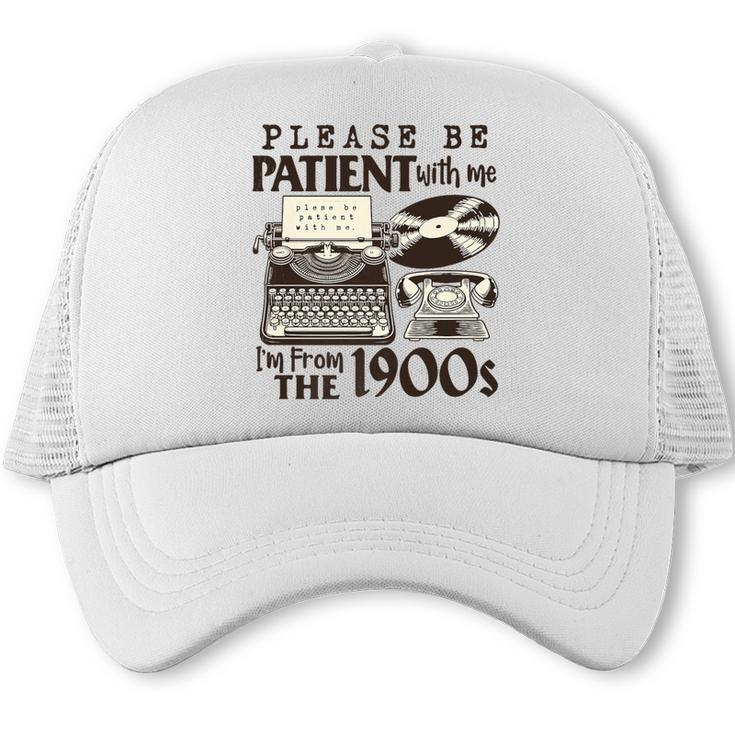 Please Be Patient I'm From The 1900s Retro Vintage Theme Premium Trucker Cap