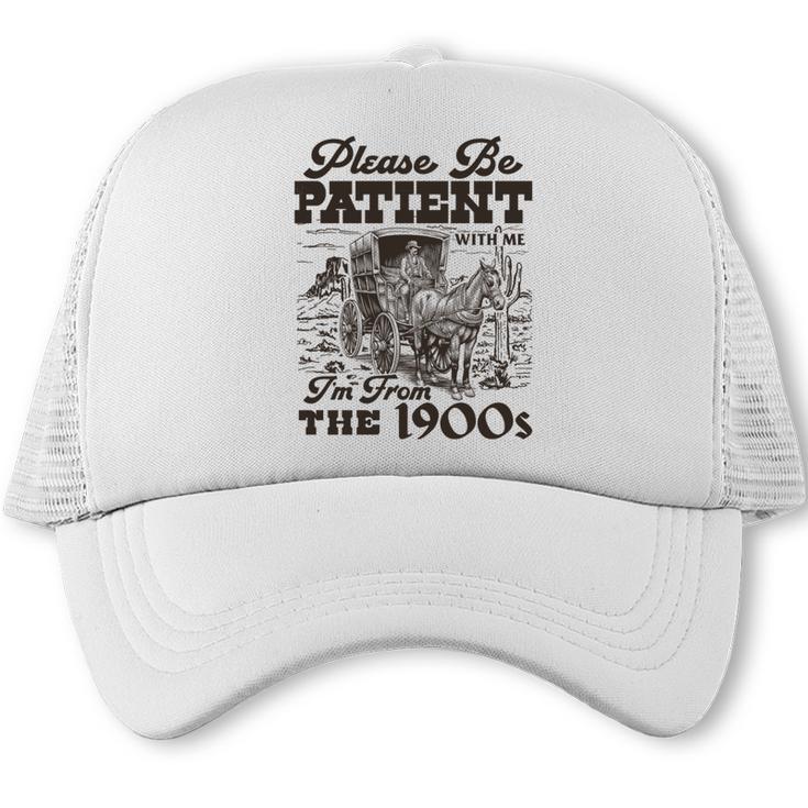 Please Be Patient I'm From The 1900s Retro Vintage Theme Trucker Cap