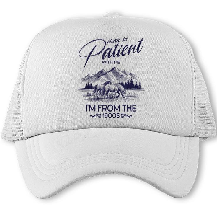 Please Be Patient With Me I'm From The 1900s Rustic Western Trucker Cap