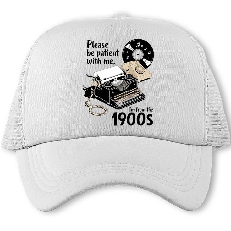 Please Be Patient I'm From The 1900s Sarcastic Joke Premium Tri-Blend Trucker Cap