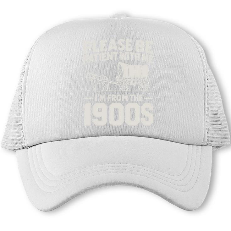 Please Be Patient I'm From The 1900s Sarcastic Saying Trucker Cap