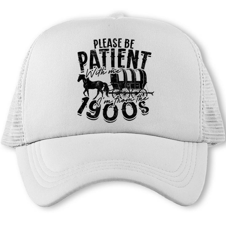 Please Be Patient With Me I'm From The 1900s Time Travel Trucker Cap