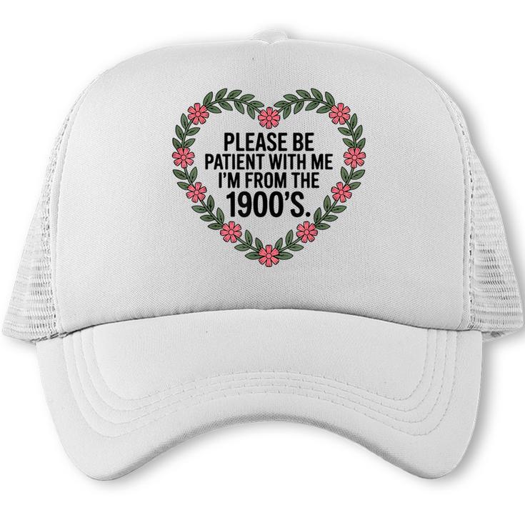 Please Be Patient With My I'm From The 1900s Trucker Cap