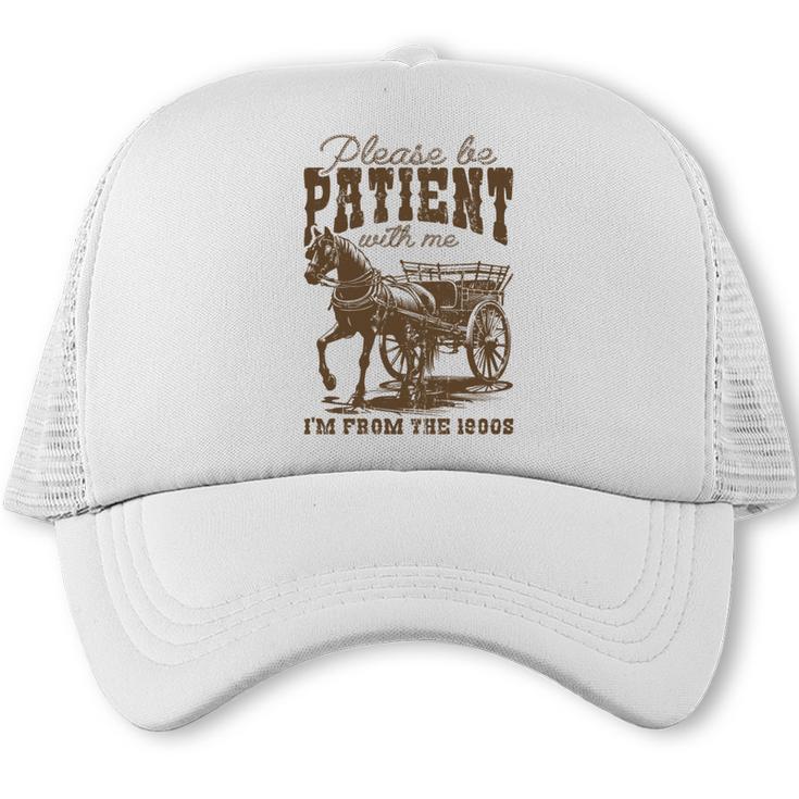 Please Be Patient With Me I'm From The 1900s Graphic Trucker Cap