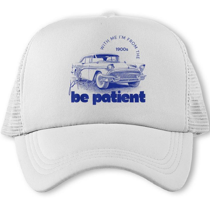 Please Be Patient With Me I'm From The 1900s Vintage Car Trucker Cap
