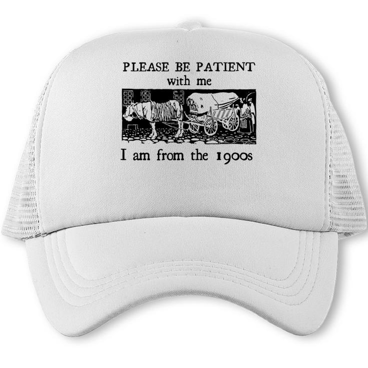 Please Be Patient With Me I'm From The 1900s Vintage Drowing Trucker Cap