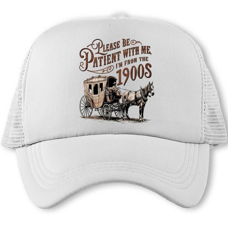 Please Be Patient With Me I'm From The 1900s Vintage Funny Trucker Cap