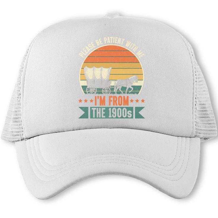 Please Be Patient With Me I'm From The 1900s Vintage Humor Premium Trucker Cap