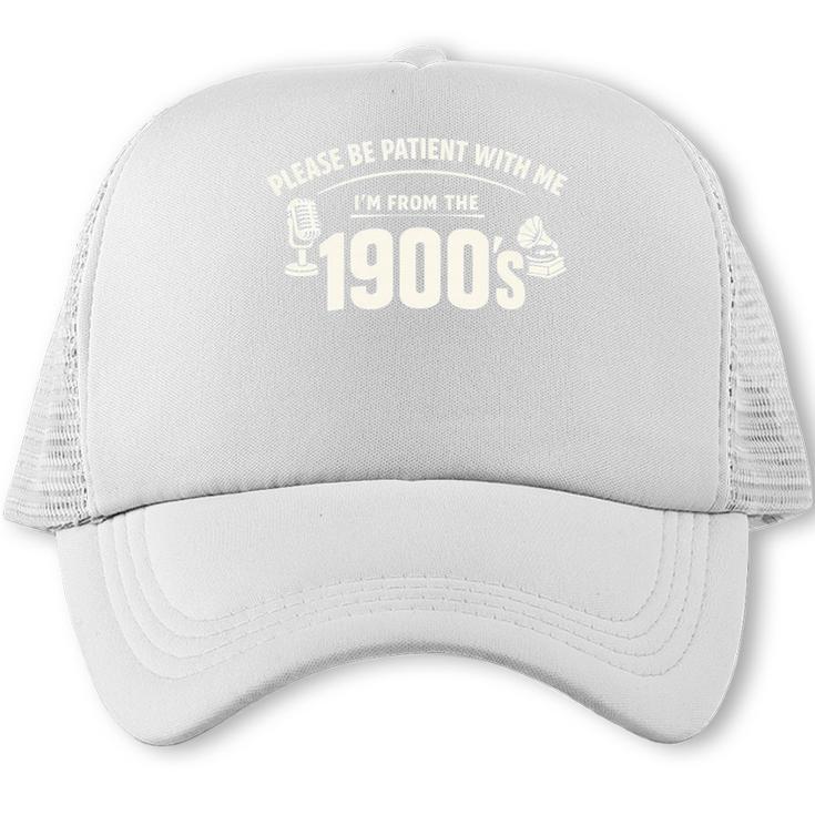 Please Be Patient I'm From The 1900s Vintage Humor Trucker Cap