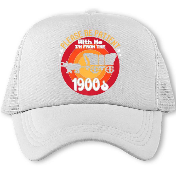 Please Be Patient With Me I'm From The 1900s Vintage Meme Premium Trucker Cap