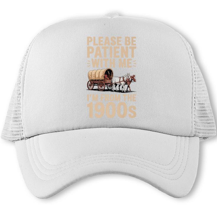Please Be Patient With Me I'm From The 1900s Vintage Premium Trucker Cap