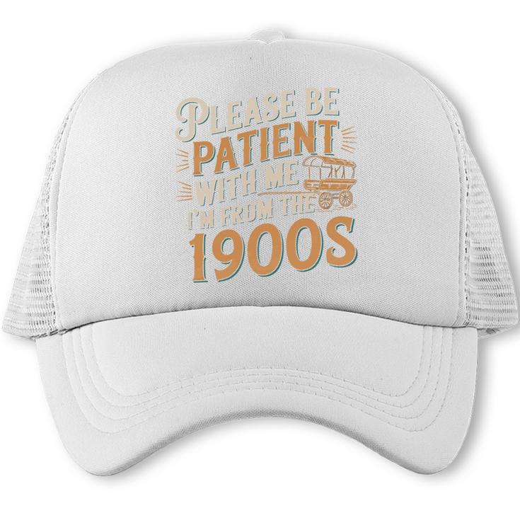 Please Be Patient With Me I'm From The 1900s Vintage Quote Trucker Cap