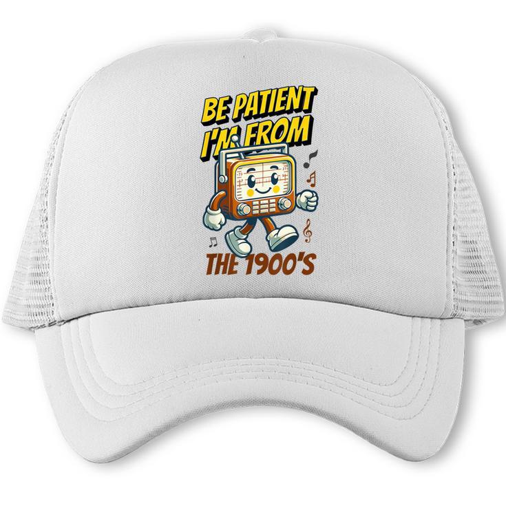 Please Be Patient With Me I'm From The 1900s Vintage Radio Trucker Cap