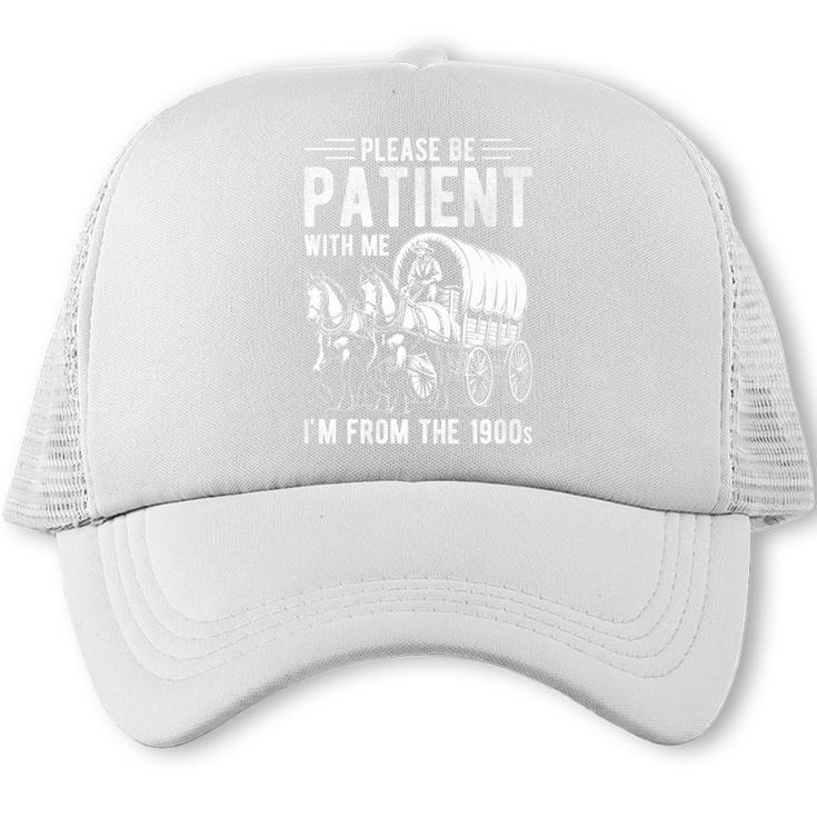 PLEASE BE PATIENT I'M FROM THE 1900s Vintage 1900s Retro Premium Trucker Cap