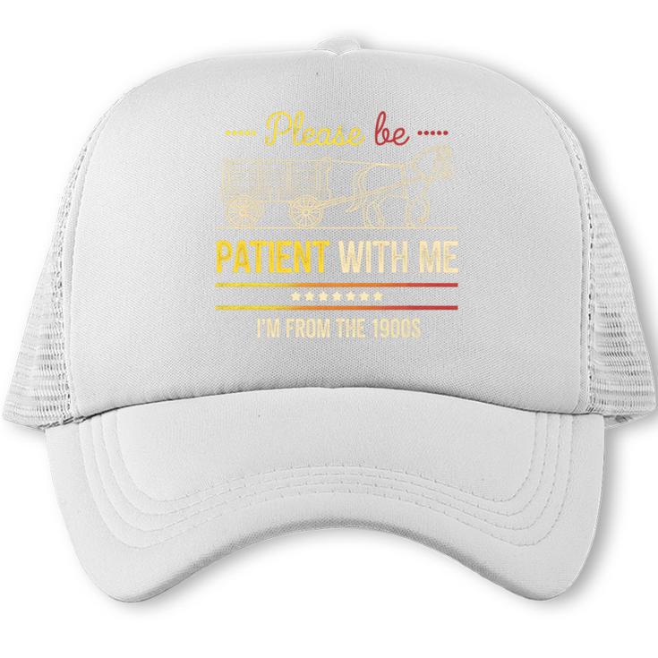 Please Be Patient With Me I'm From The 1900s Vintage Sarcasm Premium Trucker Cap