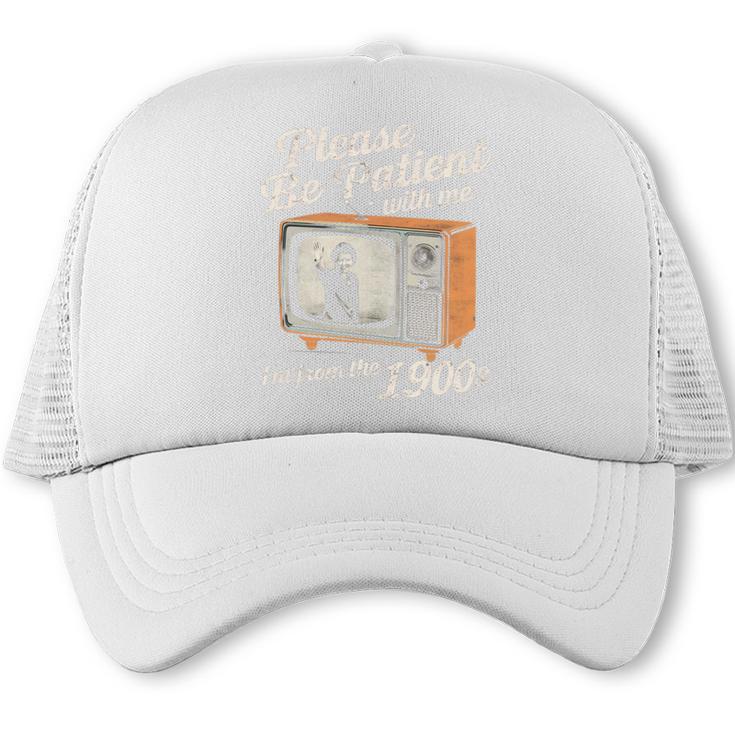 Please Be Patient With Me I'm From The 1900s Vintage TV Trucker Cap