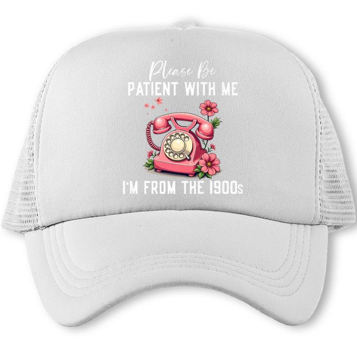 Please Be Patient With Me I'm From The 1900s Women Girl Premium Trucker Cap