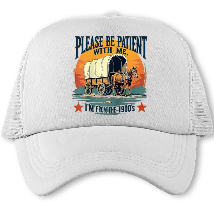 Please Be Patient With Me I'm From The 1900s Women Men Raglan Baseball Tee Trucker Cap