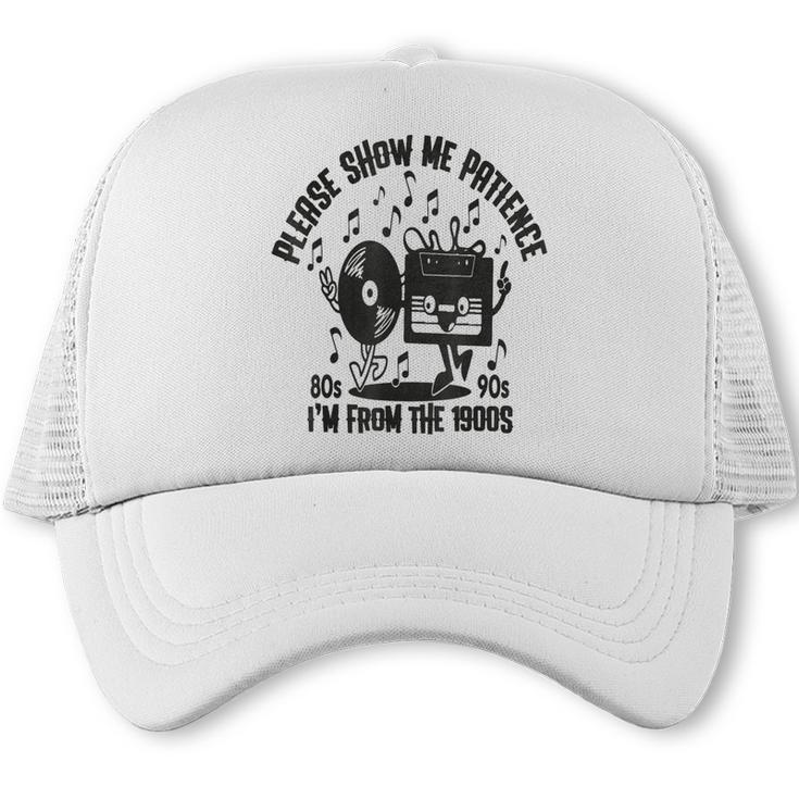 Please Show Me Patience I'm From The 1900s Vintage CASSETTE Trucker Cap