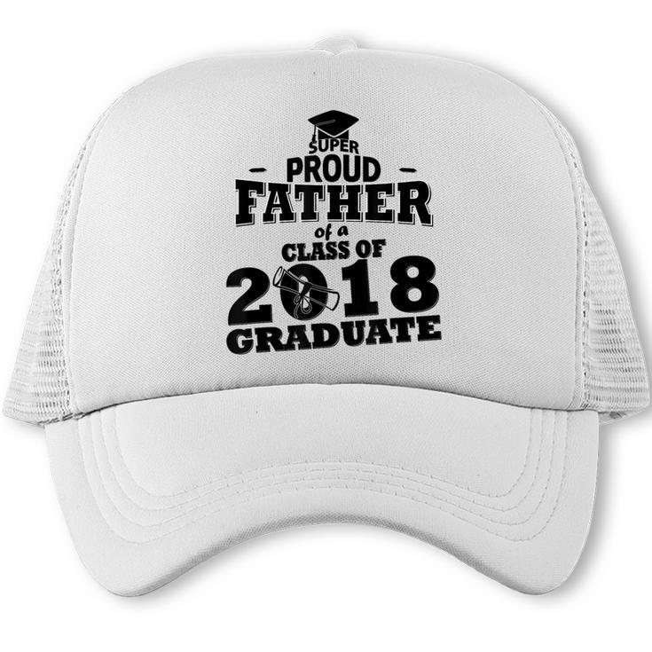 Proud Father Of A Class Of 2018 Graduate Tee Graduation Z1 Trucker Cap