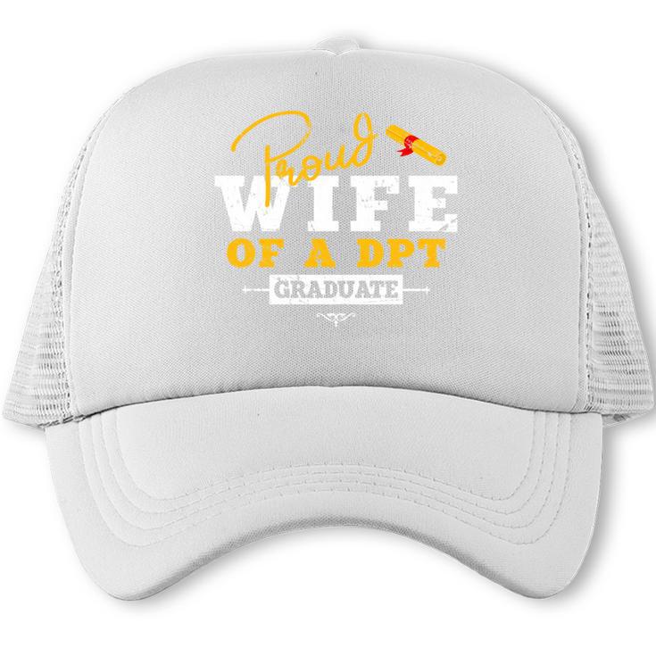 Proud Wife Of a DPT Graduate Graduation Grad Trucker Cap
