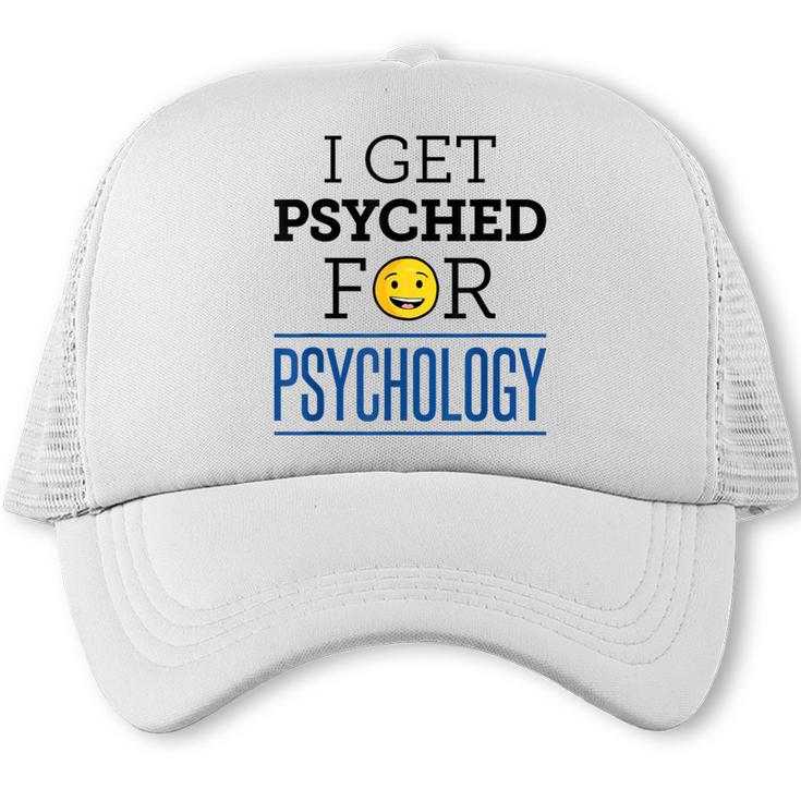 I Get Psyched For Psychology Psychologist Graduation Trucker Cap