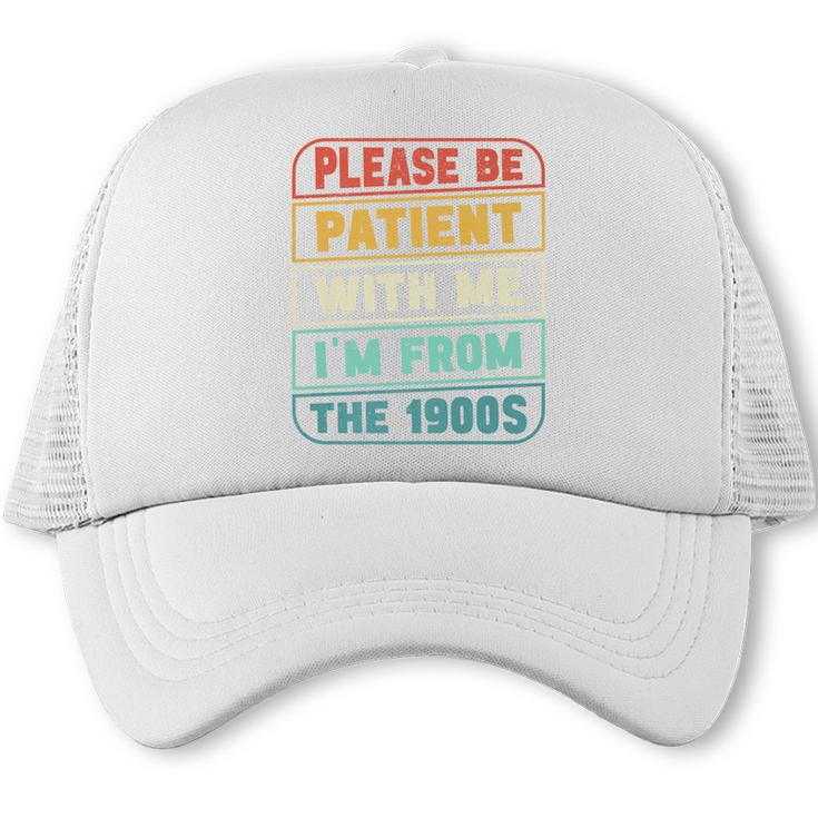Retro Humor Please Be Patient With Me I'm From The 1900s Premium Trucker Cap