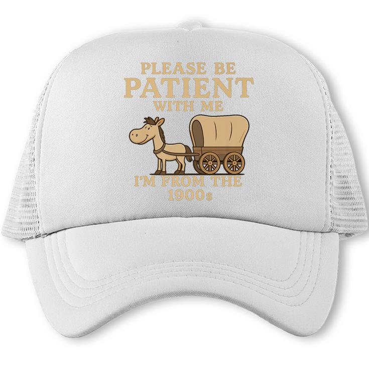 Retro Please Be Patient With Me I'm From The 1900s Vintage Premium Trucker Cap